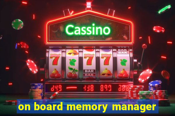 on board memory manager